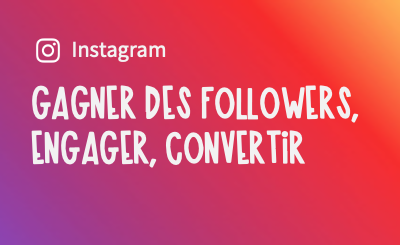 Instagram : gagner des followers, engager, convertir