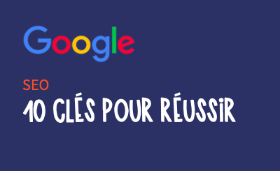 SEO : 10 clés sur réussir et booster vos audiences