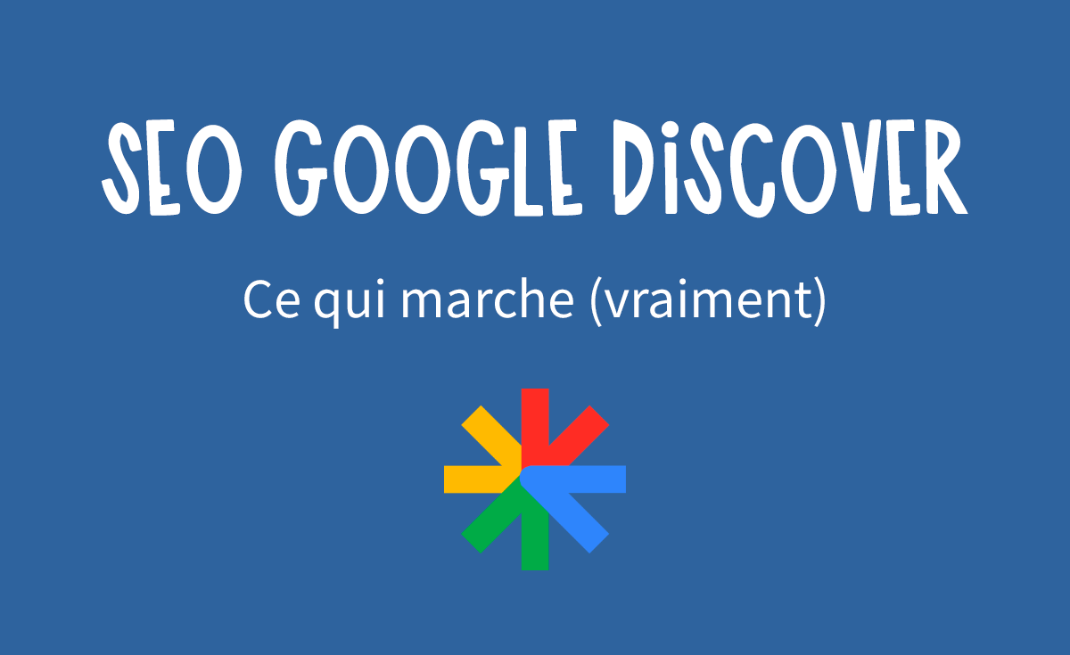 SEO Google Discover : ce qui marche VRAIMENT